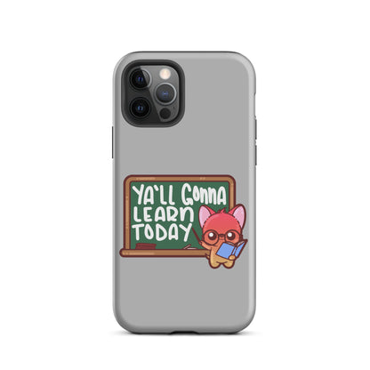 YA'LL GONNA LEARN TODAY - Tough Case for iPhone® - ChubbleGumLLC