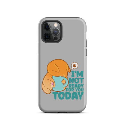 IM NOT READY FOR YOU TODAY - Tough Case for iPhone® - ChubbleGumLLC