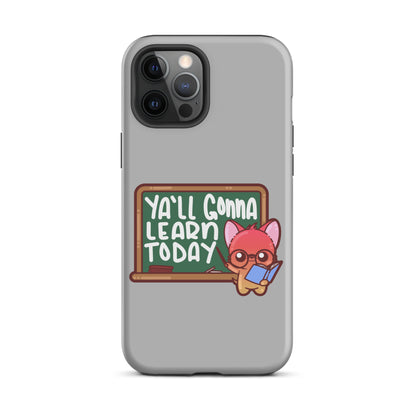 YA'LL GONNA LEARN TODAY - Tough Case for iPhone® - ChubbleGumLLC