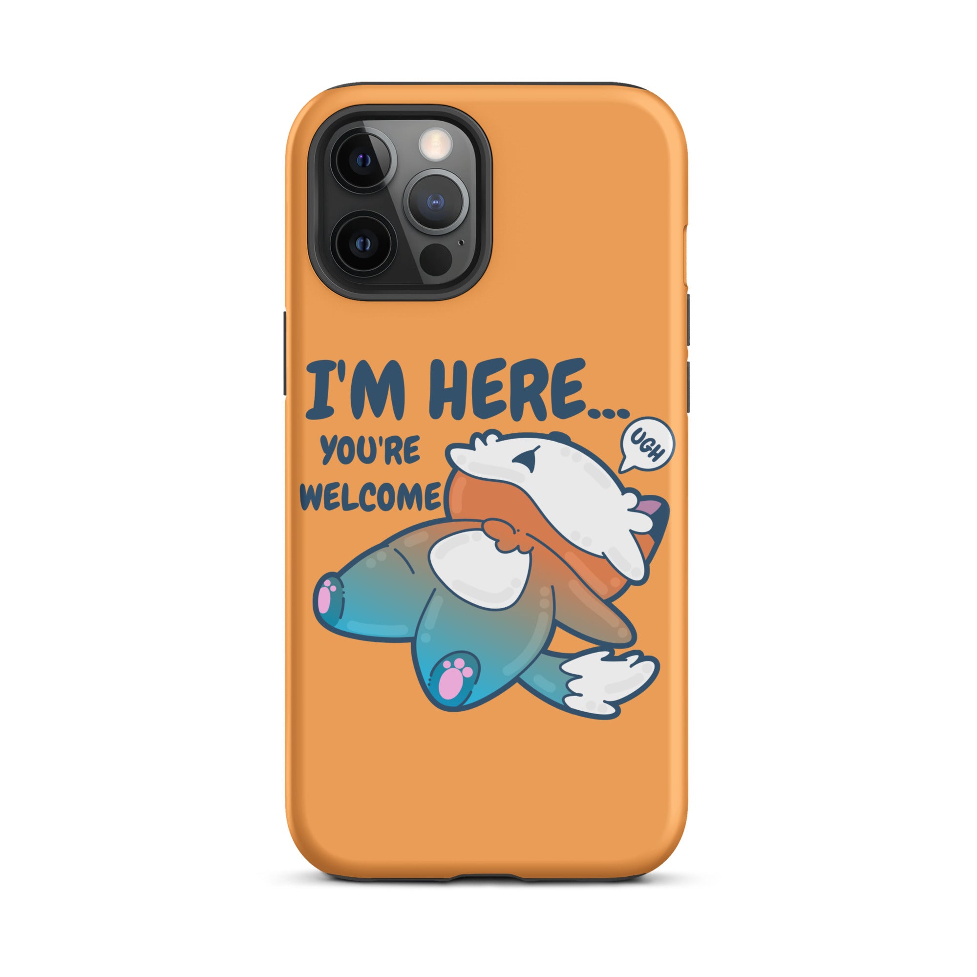 I'M HERE.. YOU'RE WELCOME - Tough Tough Case for iPhone® - ChubbleGumLLC