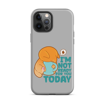 IM NOT READY FOR YOU TODAY - Tough Case for iPhone® - ChubbleGumLLC