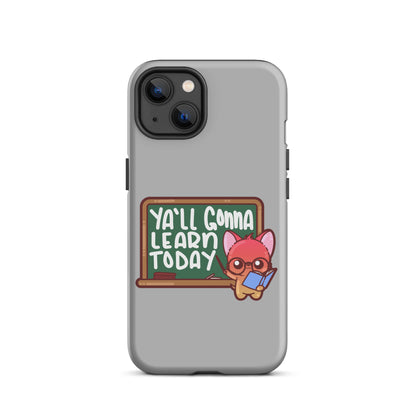 YA'LL GONNA LEARN TODAY - Tough Case for iPhone® - ChubbleGumLLC