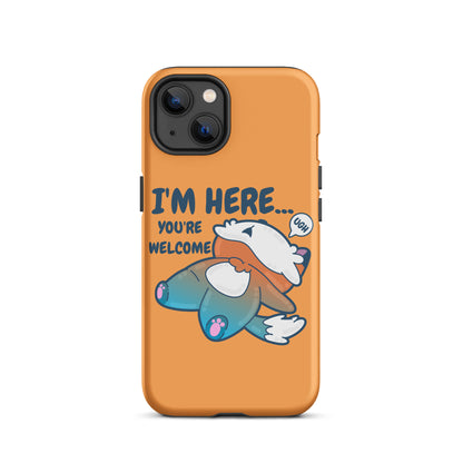 I'M HERE.. YOU'RE WELCOME - Tough Tough Case for iPhone® - ChubbleGumLLC