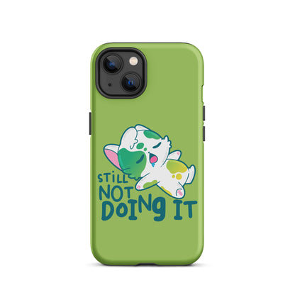 STILL NOT DOING IT - Tough Case for iPhone® - ChubbleGumLLC