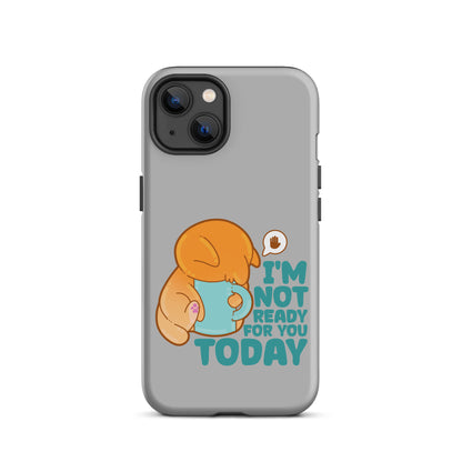 IM NOT READY FOR YOU TODAY - Tough Case for iPhone® - ChubbleGumLLC