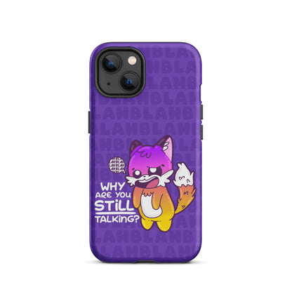 WHY ARE YOU STILL TALKING W/BACKGROUND - Tough Case for iPhone®