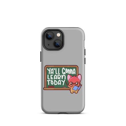 YA'LL GONNA LEARN TODAY - Tough Case for iPhone® - ChubbleGumLLC