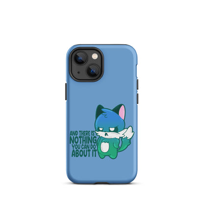 AND THERES NOTHING YOU CAN DO ABOUT IT - Tough Case for iPhone® - ChubbleGumLLC