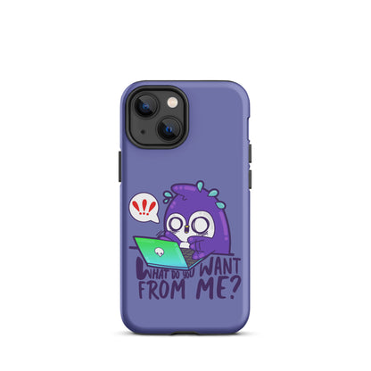 WHAT DO YOU WANT FROM ME - Tough Case for iPhone® - ChubbleGumLLC