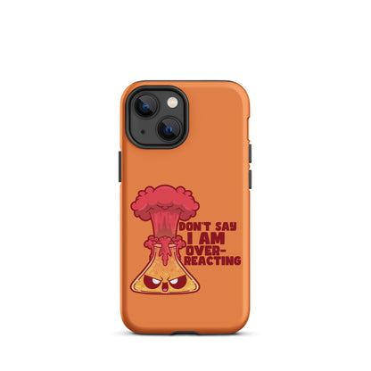 DONT SAY IM OVERREACTING - Tough Case for iPhone® - ChubbleGumLLC