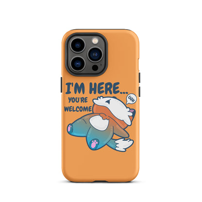 I'M HERE.. YOU'RE WELCOME - Tough Tough Case for iPhone® - ChubbleGumLLC