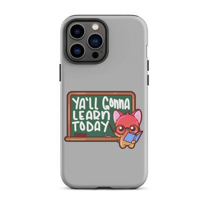 YA'LL GONNA LEARN TODAY - Tough Case for iPhone® - ChubbleGumLLC