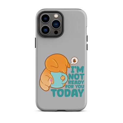 IM NOT READY FOR YOU TODAY - Tough Case for iPhone® - ChubbleGumLLC