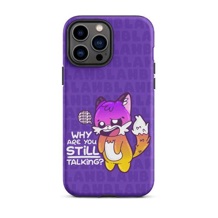 WHY ARE YOU STILL TALKING W/BACKGROUND - Tough Case for iPhone®