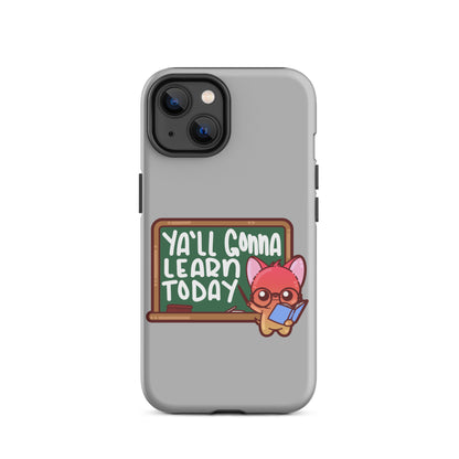 YA'LL GONNA LEARN TODAY - Tough Case for iPhone® - ChubbleGumLLC