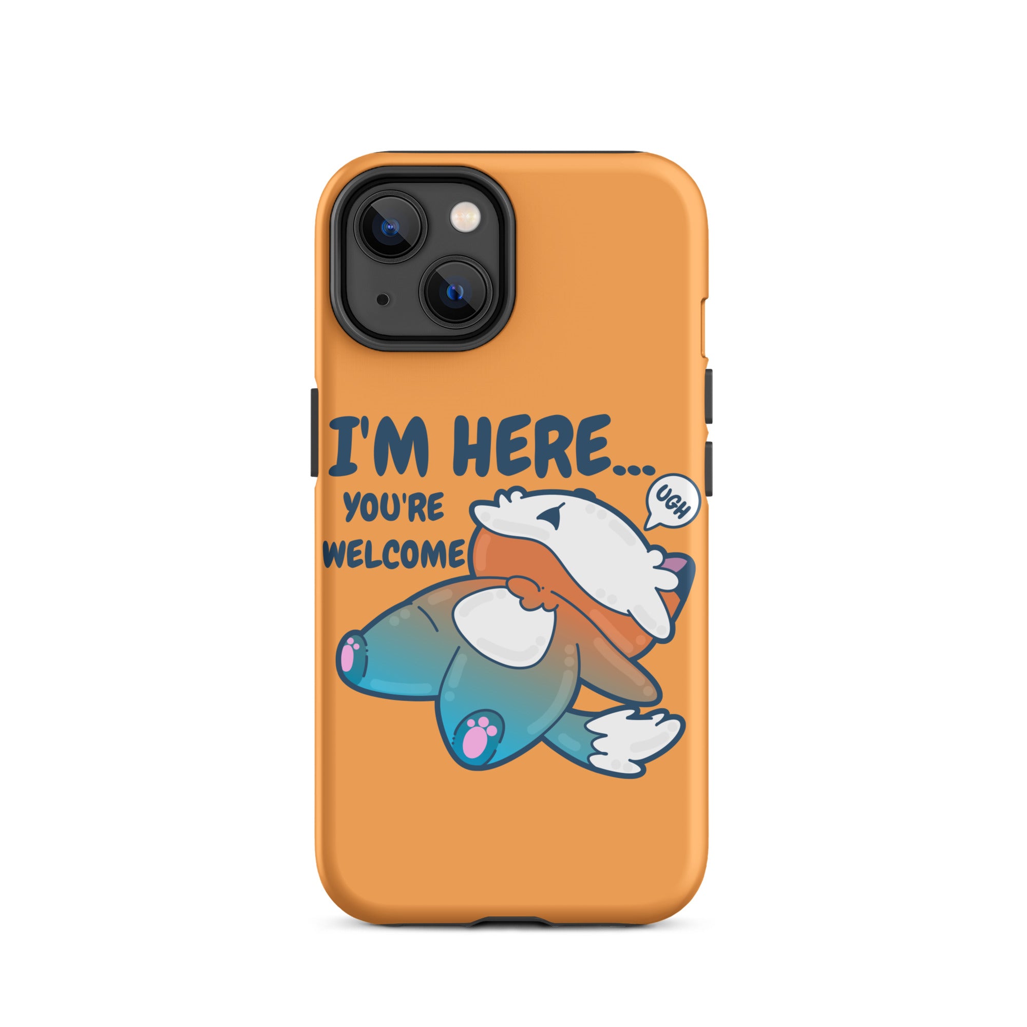 I'M HERE.. YOU'RE WELCOME - Tough Tough Case for iPhone® - ChubbleGumLLC