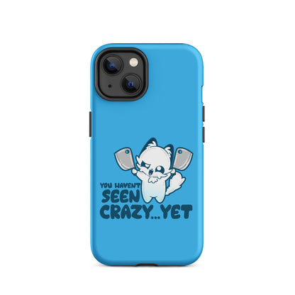 YOU HAVENT SEEN CRAZY… YET - Tough Case for iPhone® - ChubbleGumLLC