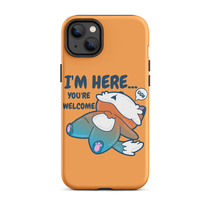 I'M HERE.. YOU'RE WELCOME - Tough Tough Case for iPhone® - ChubbleGumLLC