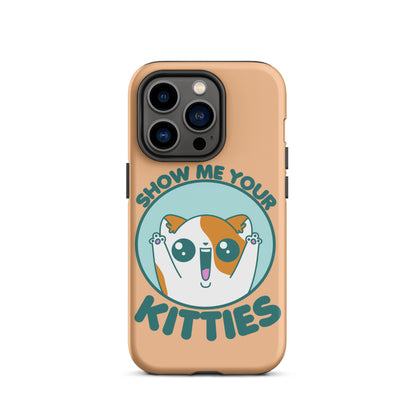 SHOW ME YOUR KITTIES - Tough Case for iPhone® - ChubbleGumLLC