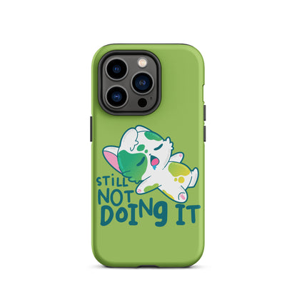 STILL NOT DOING IT - Tough Case for iPhone® - ChubbleGumLLC