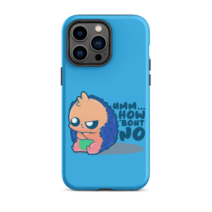 UMM HOW BOUT NO - Tough Case for iPhone® - ChubbleGumLLC