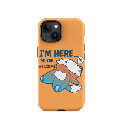 I'M HERE.. YOU'RE WELCOME - Tough Tough Case for iPhone® - ChubbleGumLLC