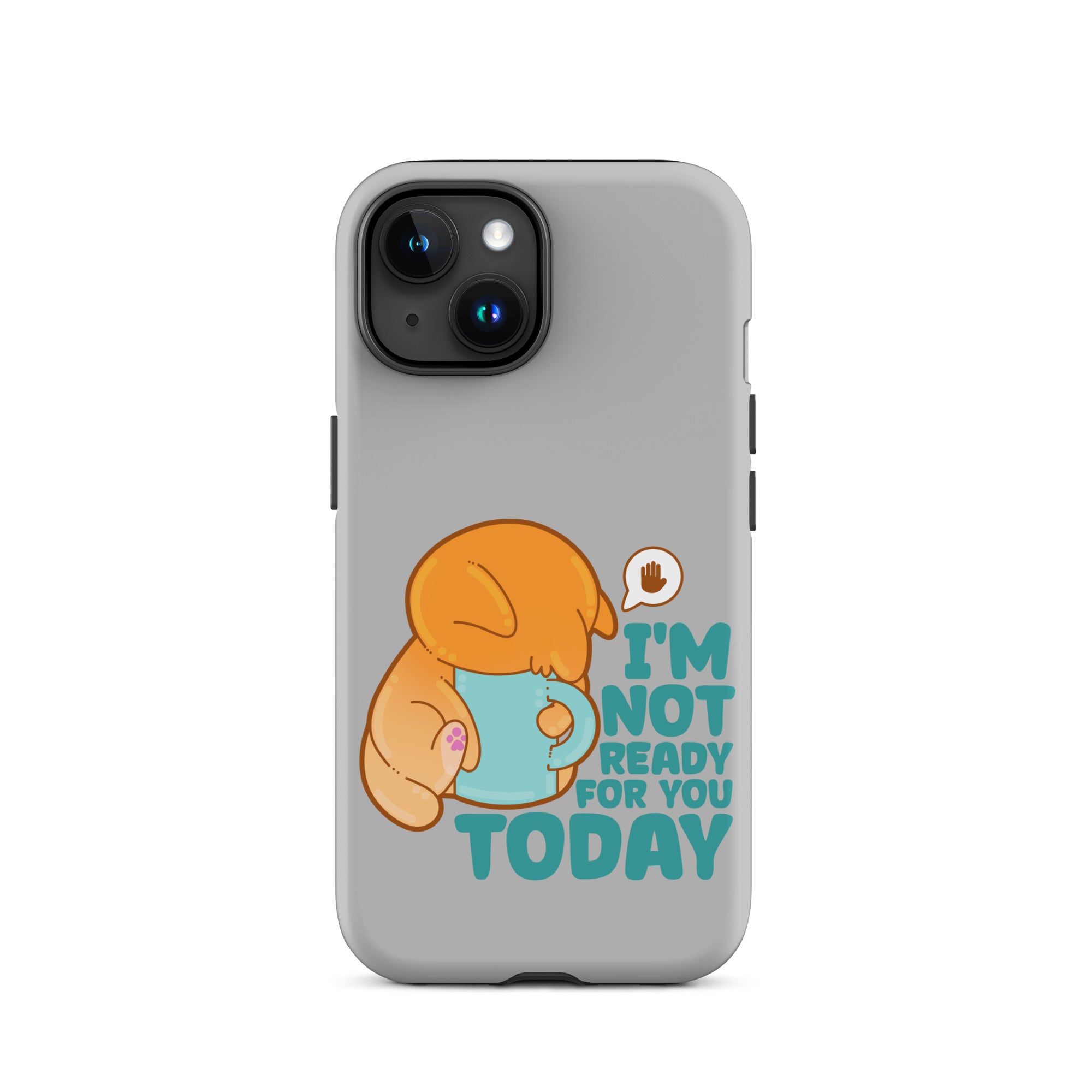 IM NOT READY FOR YOU TODAY - Tough Case for iPhone® - ChubbleGumLLC