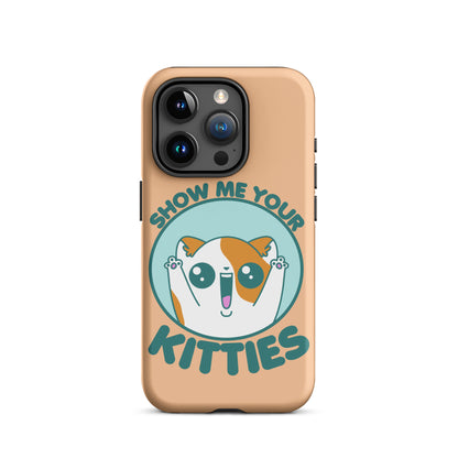 SHOW ME YOUR KITTIES - Tough Case for iPhone® - ChubbleGumLLC