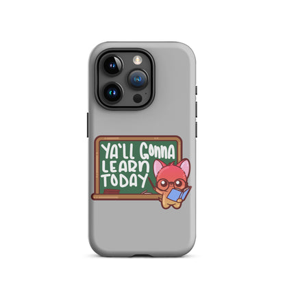 YA'LL GONNA LEARN TODAY - Tough Case for iPhone® - ChubbleGumLLC