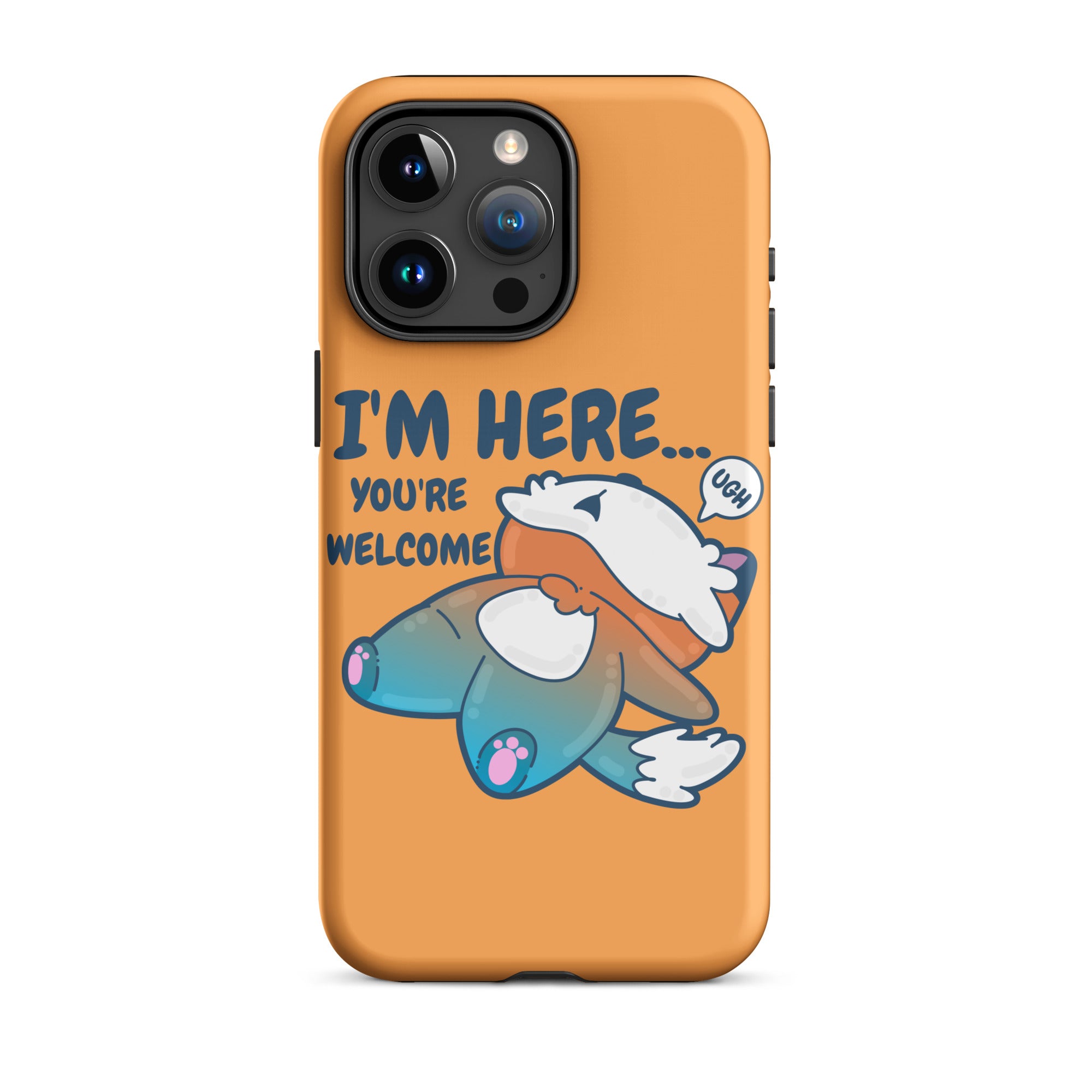 I'M HERE.. YOU'RE WELCOME - Tough Tough Case for iPhone® - ChubbleGumLLC