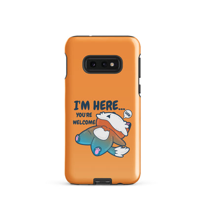 IM HERE YOURE WELCOME - Tough case for Samsung® - ChubbleGumLLC