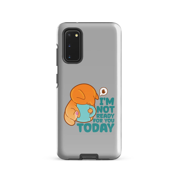 IM NOT READY FOR YOU TODAY - Tough case for Samsung® - ChubbleGumLLC