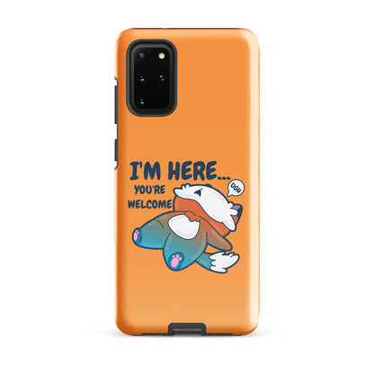 IM HERE YOURE WELCOME - Tough case for Samsung® - ChubbleGumLLC