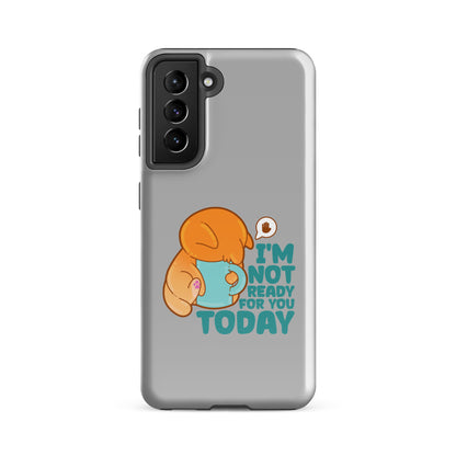 IM NOT READY FOR YOU TODAY - Tough case for Samsung® - ChubbleGumLLC