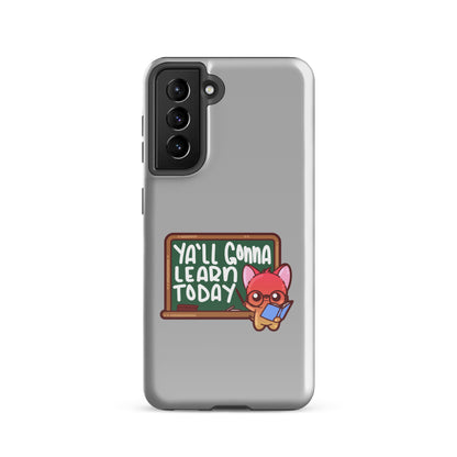 YALL GONNA LEARN TODAY - Tough case for Samsung® - ChubbleGumLLC