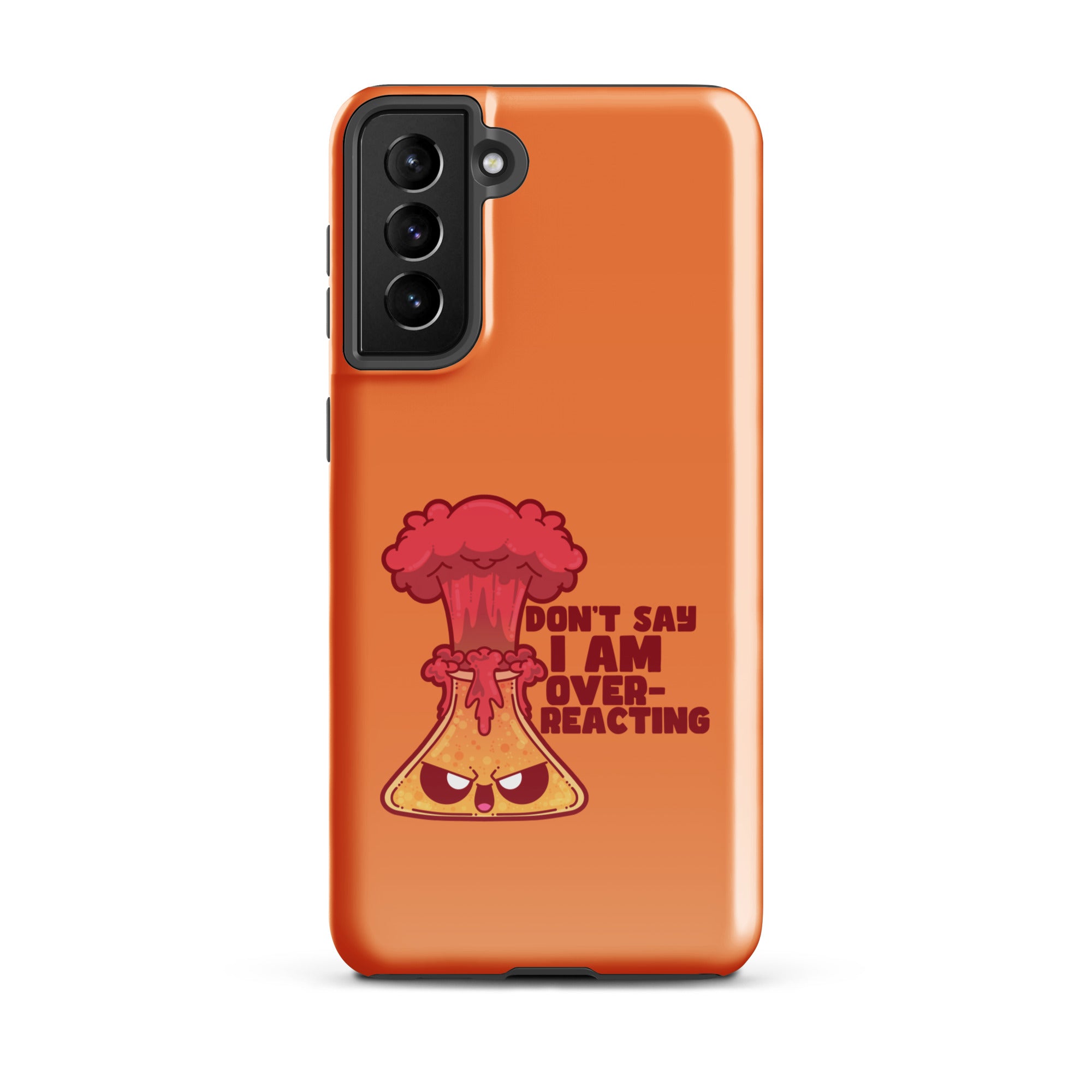 DONT SAY IM OVERREACTING - Tough case for Samsung® - ChubbleGumLLC