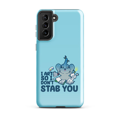 I ART SO I DONT STAB YOU - Tough case for Samsung®