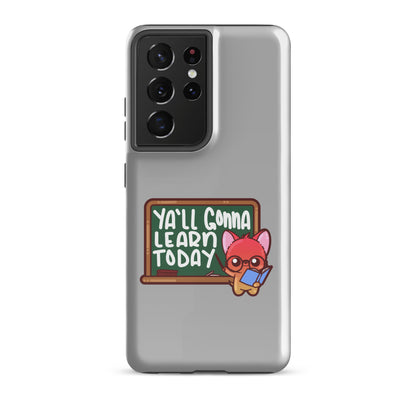 YALL GONNA LEARN TODAY - Tough case for Samsung® - ChubbleGumLLC