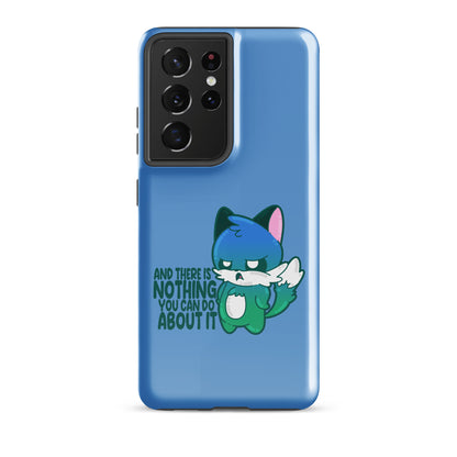AND THERES NOTHING YOU CAN DO ABOUT IT - Tough case for Samsung® - ChubbleGumLLC