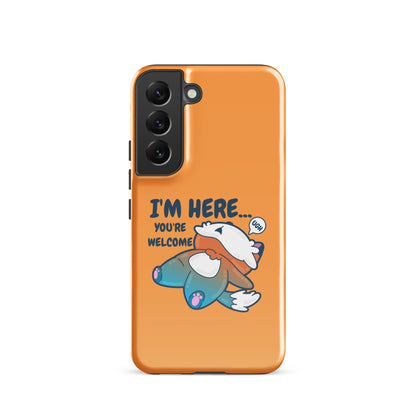 IM HERE YOURE WELCOME - Tough case for Samsung® - ChubbleGumLLC