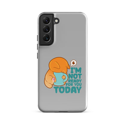 IM NOT READY FOR YOU TODAY - Tough case for Samsung® - ChubbleGumLLC