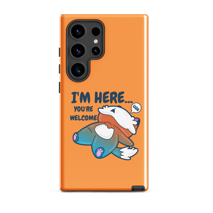 IM HERE YOURE WELCOME - Tough case for Samsung® - ChubbleGumLLC