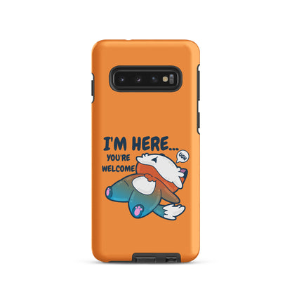 IM HERE YOURE WELCOME - Tough case for Samsung® - ChubbleGumLLC