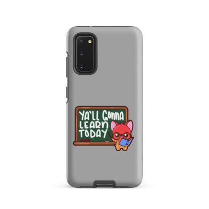 YALL GONNA LEARN TODAY - Tough case for Samsung® - ChubbleGumLLC