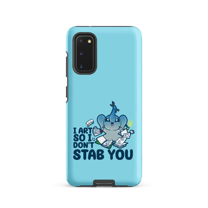 I ART SO I DONT STAB YOU - Tough case for Samsung®