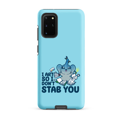 I ART SO I DONT STAB YOU - Tough case for Samsung®