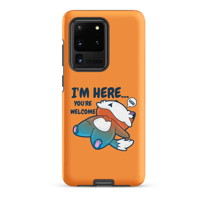 IM HERE YOURE WELCOME - Tough case for Samsung® - ChubbleGumLLC