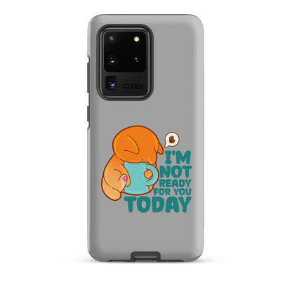 IM NOT READY FOR YOU TODAY - Tough case for Samsung® - ChubbleGumLLC