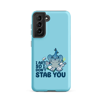 I ART SO I DONT STAB YOU - Tough case for Samsung®