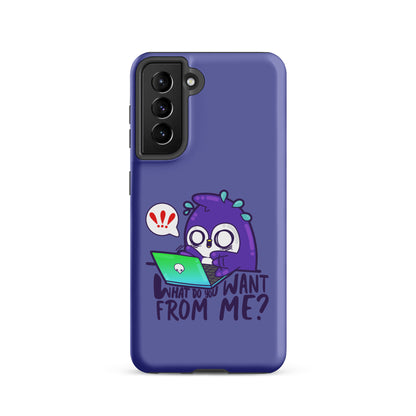 WHAT DO YOU WANT FROM ME - Tough case for Samsung® - ChubbleGumLLC